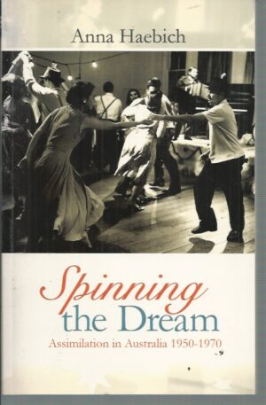 SPINNING THE DREAM: Assimilation in Australia 1950-1970