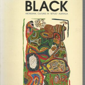Being Black: Aboriginal Cultures in Settled Australia