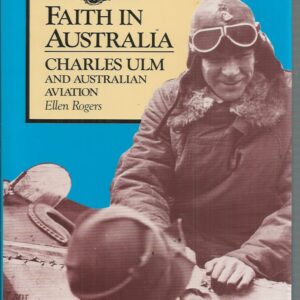 Faith In Australia: Charles Ulm & Australian Aviation