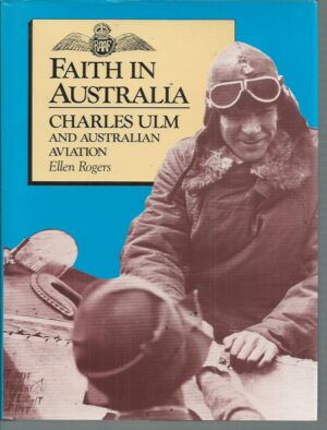 Faith In Australia: Charles Ulm & Australian Aviation