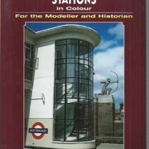 London Underground Stations in Colour. For the Modeller and Historian