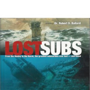 Lost Subs: From The Hunley To The Kursk, The Greatest Submarines Ever Lost