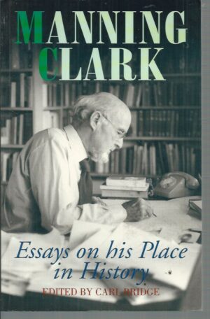 Manning Clark: Essays on his Place in History