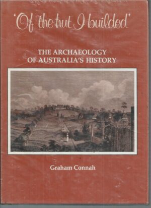 Of the Hut I Builded : The Archaeology of Australia's History