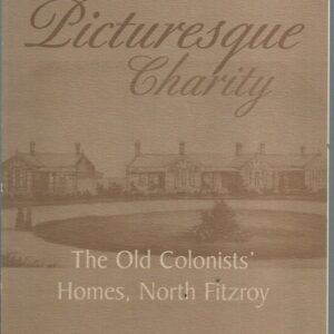 Picturesque Charity : The Old Colonists’ Homes, North Fitzroy