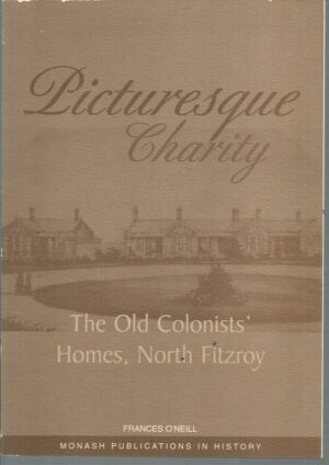 Picturesque Charity : The Old Colonists' Homes, North Fitzroy