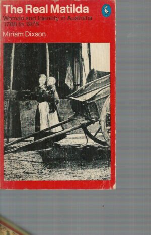 Real Matilda, The: Women & Identity In Australia 1788 to 1975