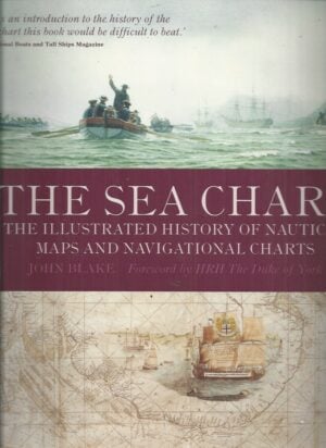 Sea Chart, The: The Illustrated History of Nautical Maps and Navigational Charts