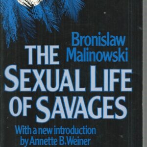 Sexual Life of Savages: An ethnographic account of courtship, marriage and family life among the natives of the Trobriand Islands, British New Guinea