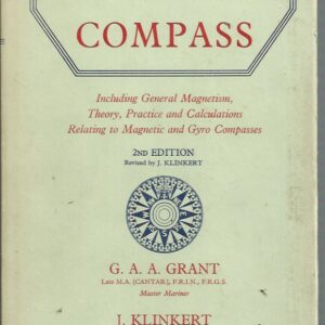 Ship’s Compass, The: Including General Magnetism; Theory, Practice and Calculations relating to Magnetic and Gyro Compasses