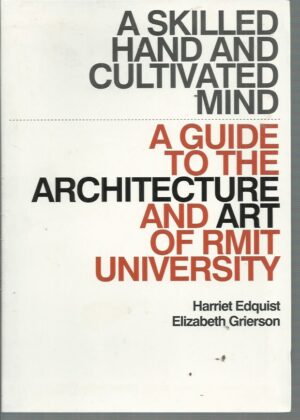 Skilled Hand and Cultivated Mind: A Guide to the Architecture and Art of RMIT University