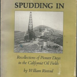 Spudding In: Recollections of Pioneer Days in the California Oil Fields
