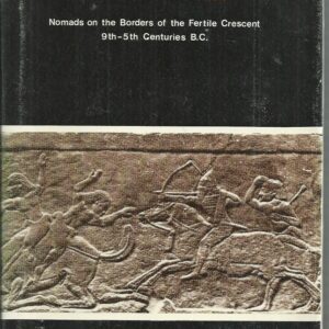 The Ancient Arabs: Nomads on the Borders of the Fertile Crescent, 9th-5th Centuries B.C.