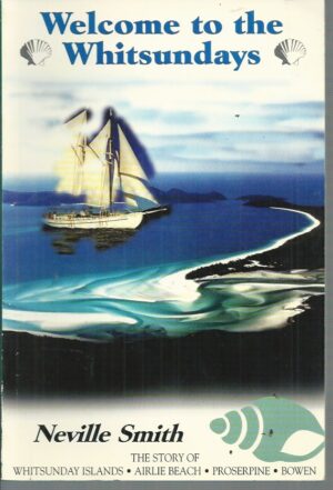 Welcome to the Whitsundays: The Story of Whitsunday Islands, Airlie Beach, Poserpine, Bowen