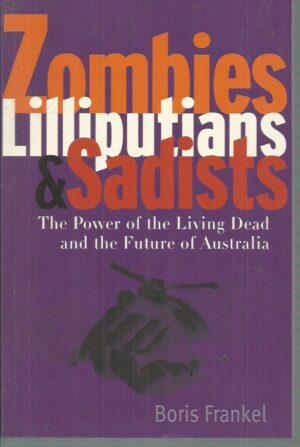 Zombies, Lilliputians and Sadists: The Power of the Living Dead and the Future of Australia