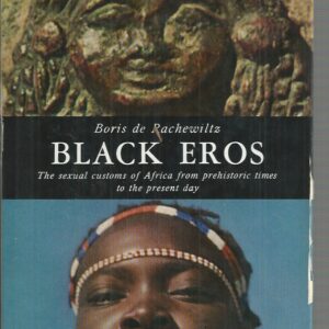 Black Eros: Sexual Customs of Africa from Prehistory to the Present Day