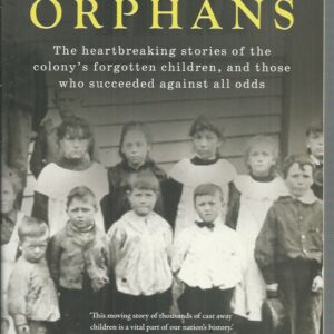 Convict Orphans: The heartbreaking stories of the colony’s forgotten children, and those who succeeded against all odds
