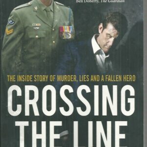 Crossing the Line: The inside story of murder, lies and a fallen hero