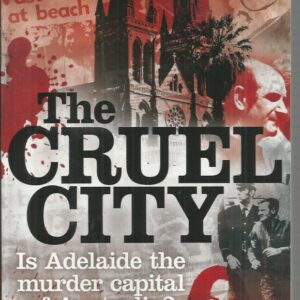 Cruel City, The: Is Adelaide the Murder Capital of Australia?