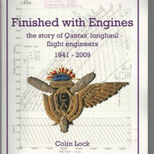 Finished with Engines : The story of Qantas’ longhaul flight engineers 1941-2009
