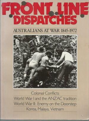 Front Line Dispatches: Australians at War 1845-1972