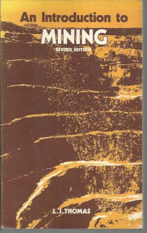 Introduction to Mining, An - Exploration, Feasibility , Extraction , Rock Mechanics