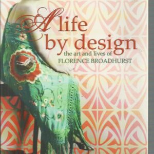 Life by Design, A: The Art and Lives of Florence Broadhurst