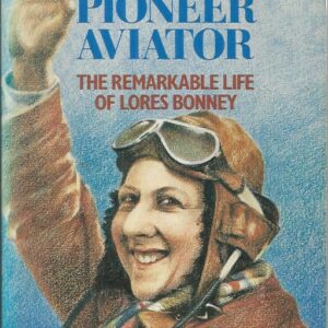 Pioneer Aviator : The Remarkable Life of Lores Bonney