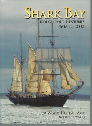 Shark Bay Through Four Centuries 1616 To 2000: A World Heritage Area