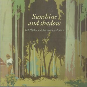 Sunshine & Shadow: A B Webb and The Poetics Of Place