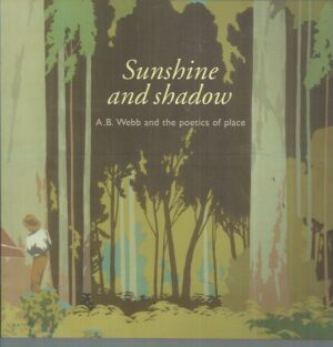 Sunshine & Shadow: A B Webb and The Poetics Of Place