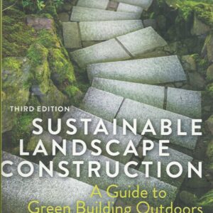 Sustainable Landscape Construction, (Third Edition) : A Guide to Green Building Outdoors