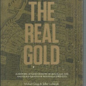 Real gold, The : A history of Gold Estates of Australia Ltd and Gold Estates of Australia (1903) Ltd