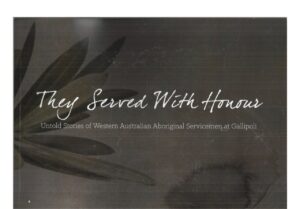 They Served With Honour: Untold stories of Western Australian Aboriginal servicemen at Gallipoli