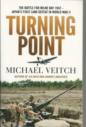 Turning Point: The Battle for Milne Bay 1942 - Japan's first land defeat in World War II
