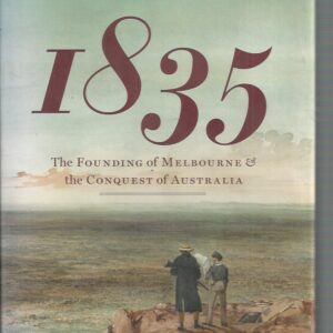 1835: The Founding Of Melbourne & The Conquest Of Australia