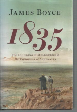 1835: The Founding Of Melbourne & The Conquest Of Australia