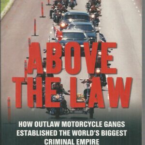 Above The Law: How Outlaw Motorcycle Gangs Became The World’s Biggest Criminal Empire