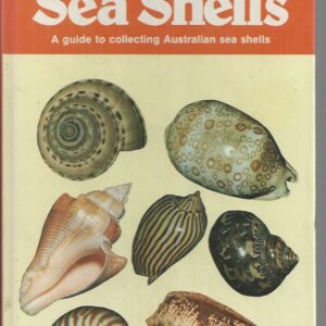 Australian Sea Shells: A Guide to Collecting Australian Sea Shells