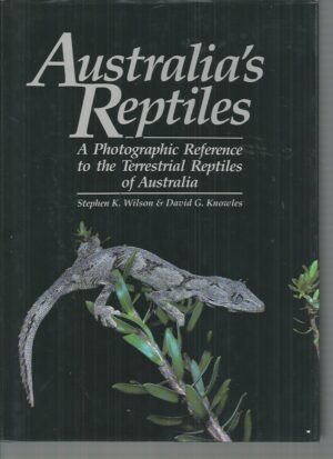 Australia's Reptiles: A Photographic Reference to the Terrestrial Reptiles of Australia