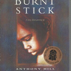 BURNT STICK, THE : A story about growing up