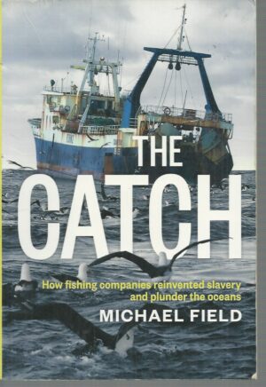 Catch, The: How Fishing Companies Reinvented Slavery and Plunder the Oceans