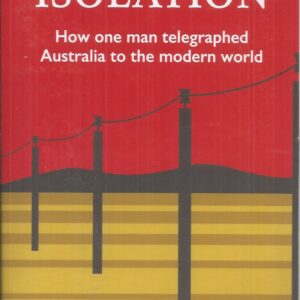 End to Isolation, An: The Story of the Overland Telegraph Line