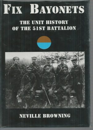 Fix Bayonets: The Unit History of the 51st Battalion A.I.F.