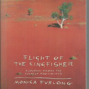 Flight of the Kingfisher, The: Journey Among the Kukatja Aborigines