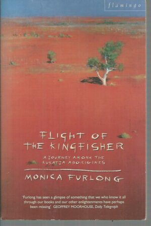 Flight of the Kingfisher, The: Journey Among the Kukatja Aborigines