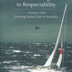 From Ratbags to Respectability: A History of the Cruising Yacht Club of Australia