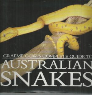 Graeme Gow's Complete Guide to Australian Snakes
