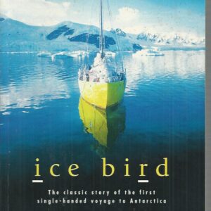 Ice Bird: the Classic Story of the First Single-handed Voyage to Antarctica