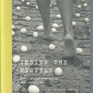 Inside the Visible: An Elliptical Traverse of 20th Century Art in, of, and From the Feminine